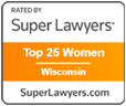 Rated by Super Lawyers, Top 25 Women, Wisconsin | SuperLawyers.com